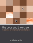 The Body and the Screen : Theories of Internet Spectatorship - eBook