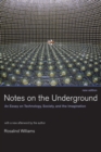 Notes on the Underground : An Essay on Technology, Society, and the Imagination - eBook