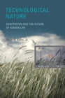Technological Nature : Adaptation and the Future of Human Life - eBook