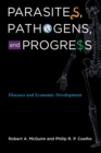 Parasites, Pathogens, and Progress : Diseases and Economic Development - eBook