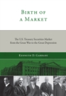 Birth of a Market : The U.S. Treasury Securities Market from the Great War to the Great Depression - eBook