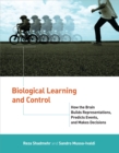 Biological Learning and Control : How the Brain Builds Representations, Predicts Events, and Makes Decisions - eBook