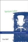 Venture Labor : Work and the Burden of Risk in Innovative Industries - eBook