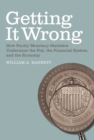 Getting it Wrong : How Faulty Monetary Statistics Undermine the Fed, the Financial System, and the Economy - eBook