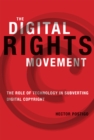 The Digital Rights Movement : The Role of Technology in Subverting Digital Copyright - eBook