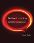 Native Listening : Language Experience and the Recognition of Spoken Words - eBook