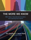 The More We Know : Nbc News, Educational Innovation, and Learning from Failure - eBook