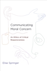 Communicating Moral Concern : An Ethics of Critical Responsiveness - eBook