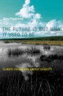 The Future Is Not What It Used to Be : Climate Change and Energy Scarcity - eBook