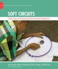 Soft Circuits : Crafting e-Fashion with DIY Electronics - eBook