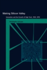 Making Silicon Valley : Innovation and the Growth of High Tech, 1930-1970 - eBook
