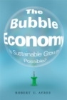 The Bubble Economy : Is Sustainable Growth Possible? - eBook