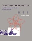 Crafting the Quantum : Arnold Sommerfeld and the Practice of Theory, 1890-1926 - eBook