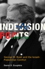 Indecision Points : George W. Bush and the Israeli-Palestinian Conflict - eBook