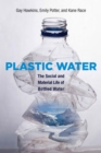 Plastic Water : The Social and Material Life of Bottled Water - eBook