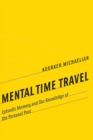 Mental Time Travel : Episodic Memory and Our Knowledge of the Personal Past - eBook