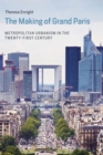 The Making of Grand Paris : Metropolitan Urbanism in the Twenty-First Century - eBook