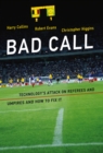 Bad Call : Technology's Attack on Referees and Umpires and How to Fix It - eBook