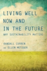 Living Well Now and in the Future : Why Sustainability Matters - eBook
