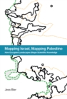 Mapping Israel, Mapping Palestine : How Occupied Landscapes Shape Scientific Knowledge - eBook