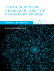 Truth in Husserl, Heidegger, and the Frankfurt School : Critical Retrieval - eBook
