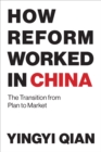 How Reform Worked in China : The Transition from Plan to Market - eBook