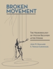 Broken Movement : The Neurobiology of Motor Recovery after Stroke - eBook