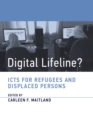 Digital Lifeline? : ICTs for Refugees and Displaced Persons - eBook