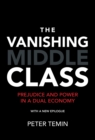 The Vanishing Middle Class : Prejudice and Power in a Dual Economy - eBook