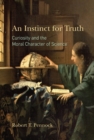 An Instinct for Truth : Curiosity and the Moral Character of Science - eBook