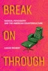Break On Through : Radical Psychiatry and the American Counterculture - eBook