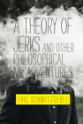 A Theory of Jerks and Other Philosophical Misadventures - eBook