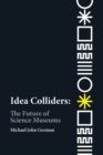 Idea Colliders : The Future of Science Museums - eBook