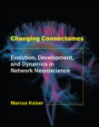 Changing Connectomes : Evolution, Development, and Dynamics in Network Neuroscience - eBook