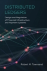 Distributed Ledgers : Design and Regulation of Financial Infrastructure and Payment Systems - eBook