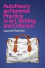 Autotheory as Feminist Practice in Art, Writing, and Criticism - eBook