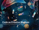 Code as Creative Medium : A Handbook for Computational Art and Design - eBook
