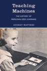 Teaching Machines : The History of Personalized Learning - eBook