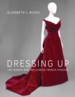 Dressing Up : The Women Who Influenced French Fashion - eBook