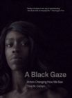 A Black Gaze : Artists Changing How We See - eBook