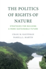 The Politics of Rights of Nature : Strategies for Building a More Sustainable Future - eBook