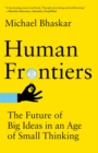 Human Frontiers : The Future of Big Ideas in an Age of Small Thinking - eBook