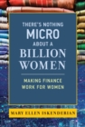 There's Nothing Micro about a Billion Women : Making Finance Work for Women - eBook