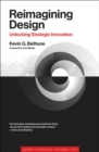 Reimagining Design : Unlocking Strategic Innovation - eBook