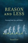 Reason and Less : Pursuing Food, Sex, and Politics - eBook