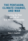 The Pentagon, Climate Change, and War : Charting the Rise and Fall of U.S. Military Emissions - eBook
