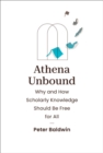 Athena Unbound : Why and How Scholarly Knowledge Should Be Free for All - eBook