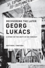 Recovering the Later Georg Lukacs : A Study on the Unity of His Thought - eBook
