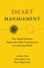 Smart Management : How Simple Heuristics Help Leaders Make Good Decisions in an Uncertain World - eBook