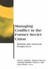 Managing Conflict in the Former Soviet Union : Russian and American Perspectives - Book